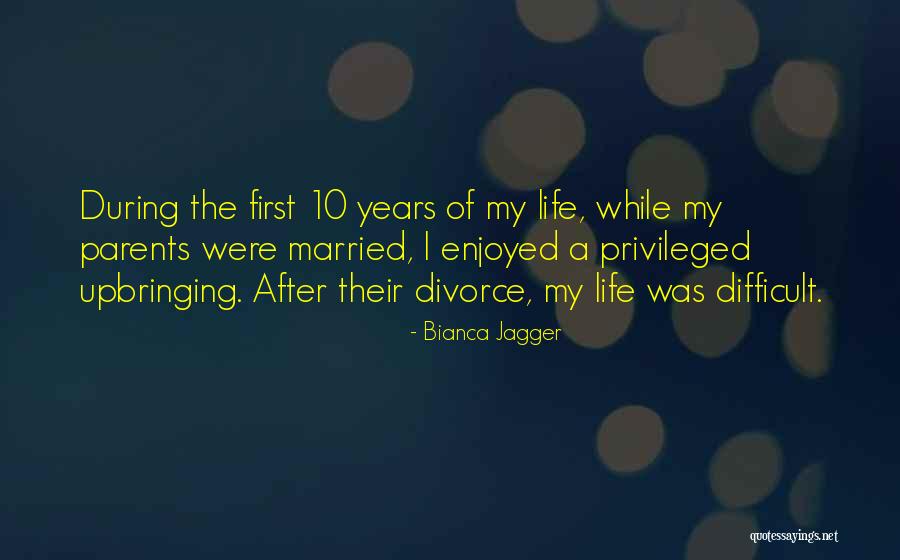 Divorce Parents Quotes By Bianca Jagger