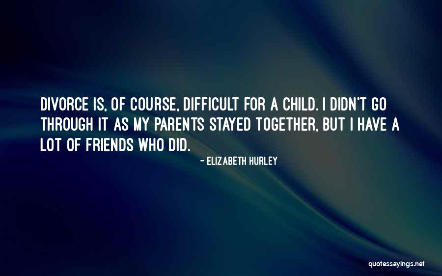 Divorce Parents Quotes By Elizabeth Hurley