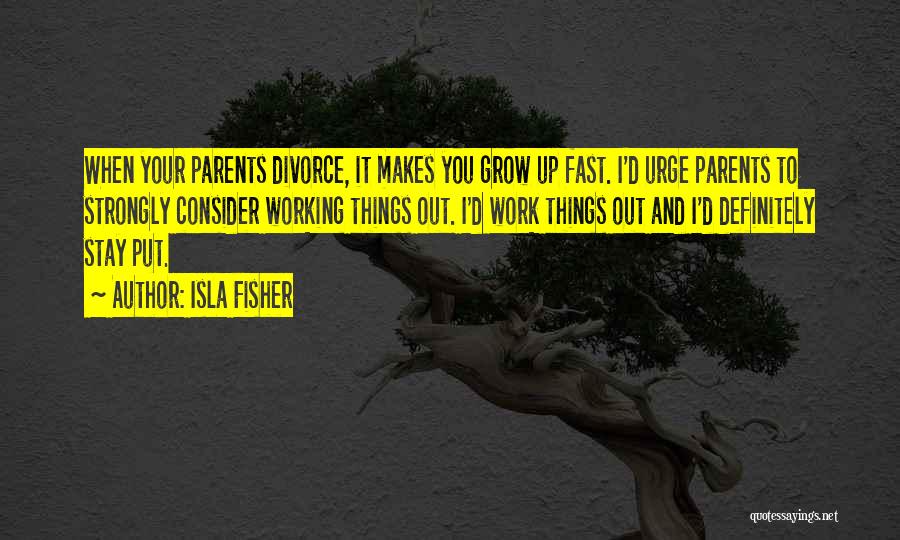 Divorce Parents Quotes By Isla Fisher