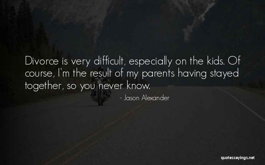 Divorce Parents Quotes By Jason Alexander