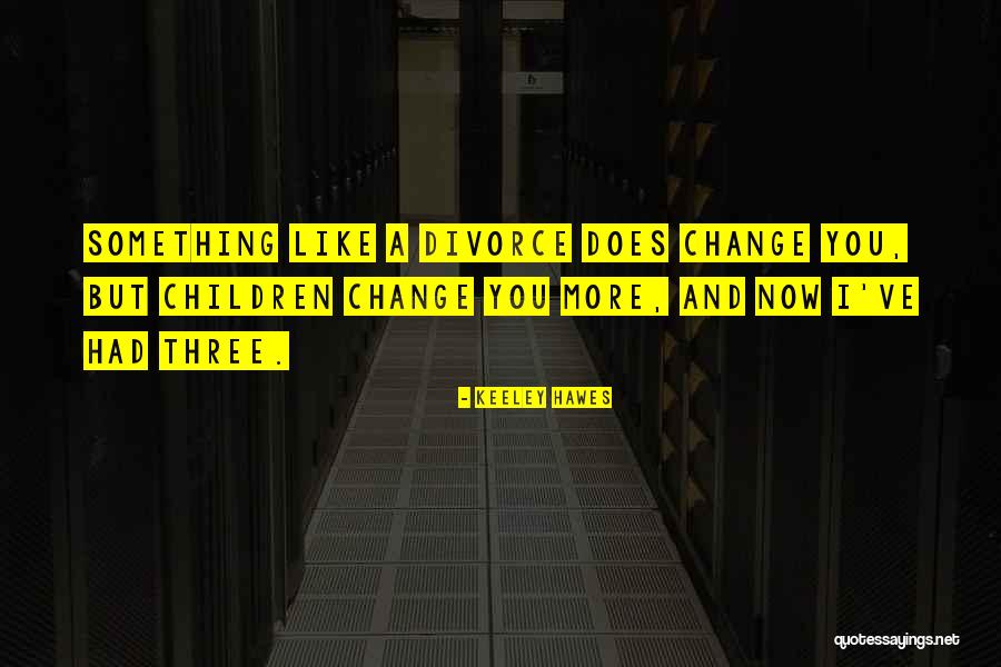 Divorce Quotes By Keeley Hawes Divorce Quotes By Keeley Hawes