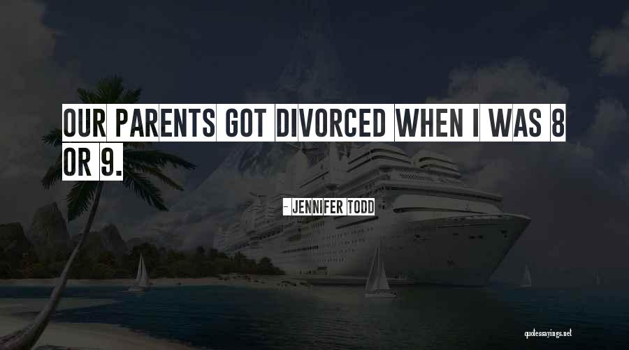 Divorced Parents Quotes By Jennifer Todd