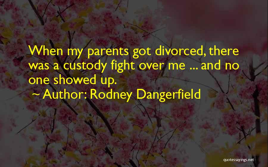Divorced Parents Quotes By Rodney Dangerfield