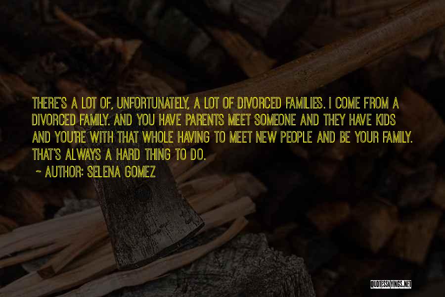 Divorced Parents Quotes By Selena Gomez