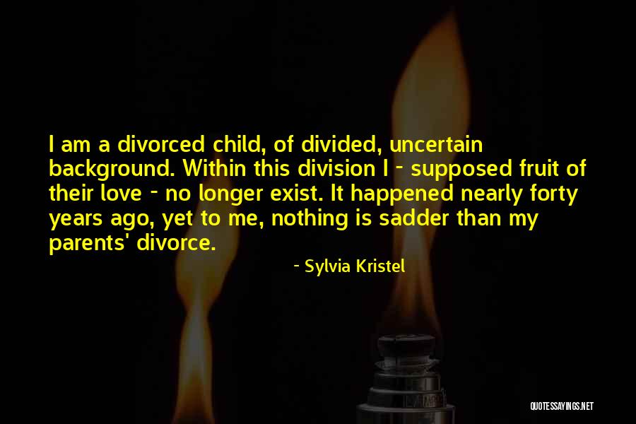 Divorced Parents Quotes By Sylvia Kristel