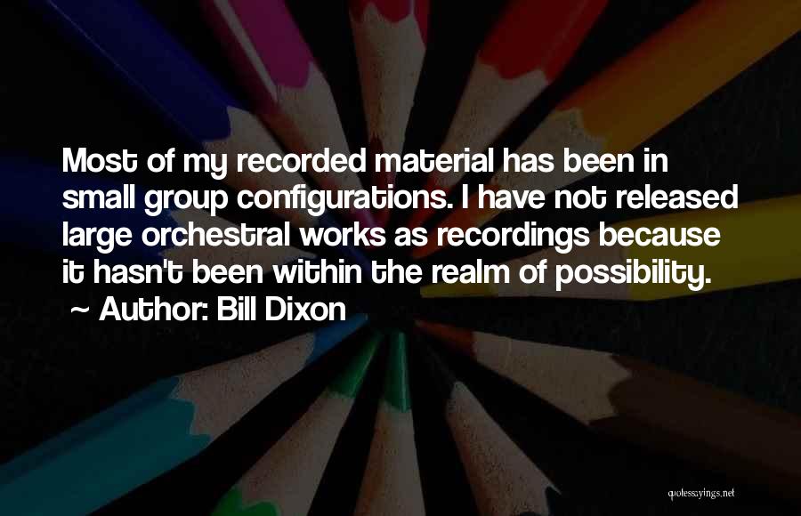 Dixon Quotes By Bill Dixon