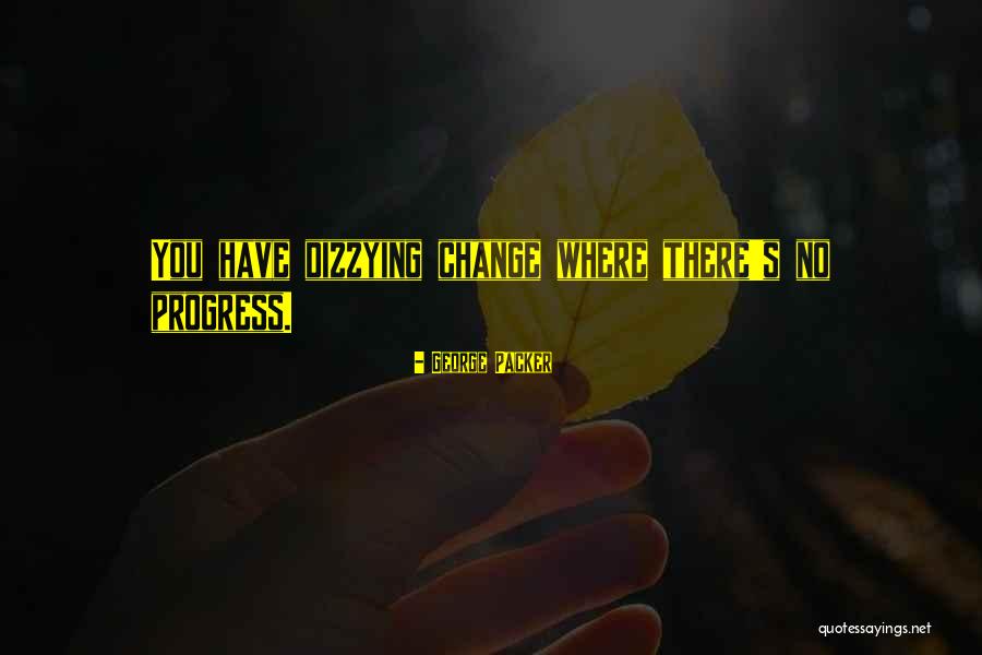 Dizzying Quotes By George Packer Dizzying Quotes By George Packer