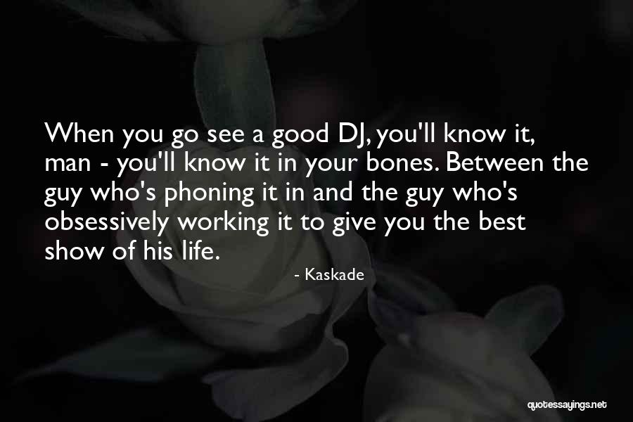 Dj Life Quotes By Kaskade Dj Life Quotes By Kaskade