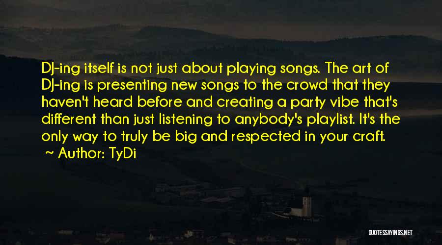 Dj Party Quotes By TyDi