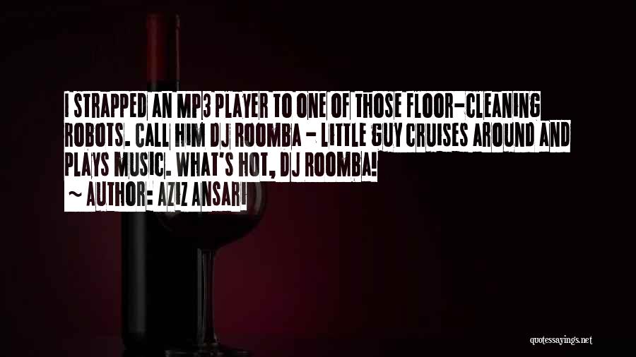 Dj Roomba Quotes By Aziz Ansari