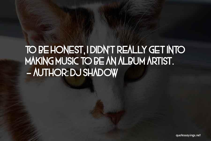 DJ Shadow Quotes 2076606