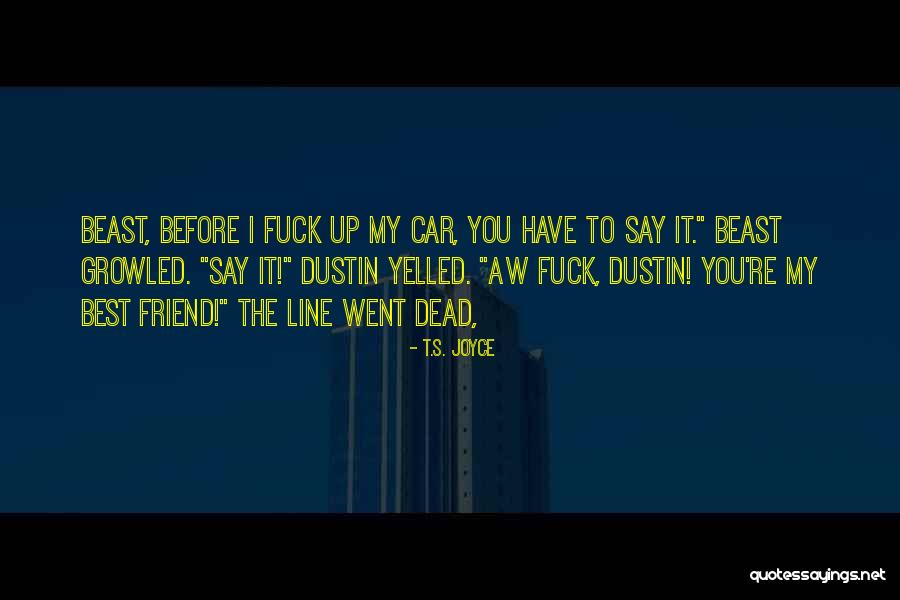 Dleontaridoy Quotes By T.S. Joyce Dleontaridoy Quotes By T.S. Joyce