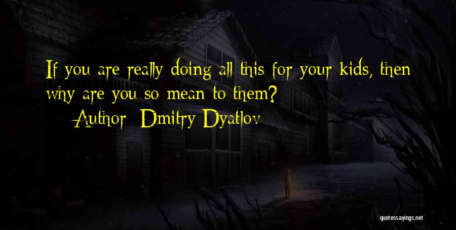 Dmitry Dyatlov Quotes 1474805