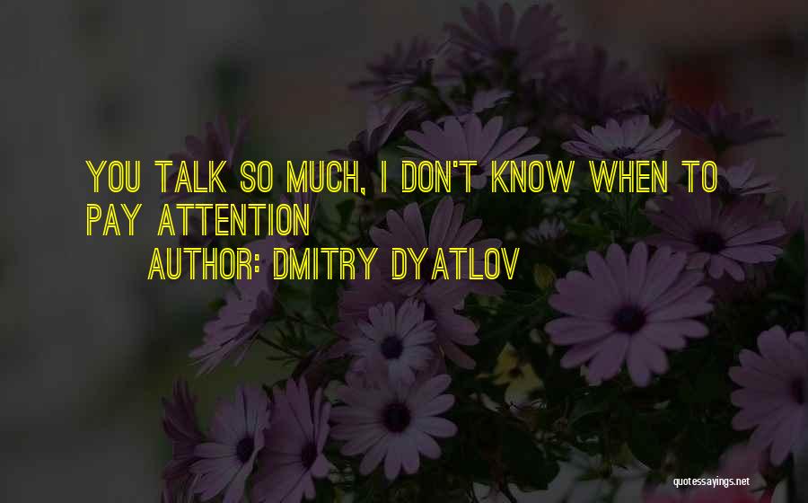 Dmitry Dyatlov Quotes 2070859