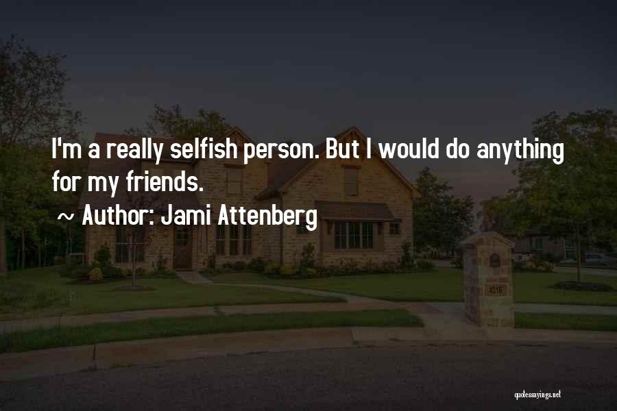 Do Anything For Friends Quotes By Jami Attenberg