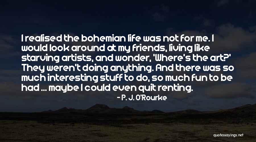 Do Anything For Friends Quotes By P. J. O'Rourke