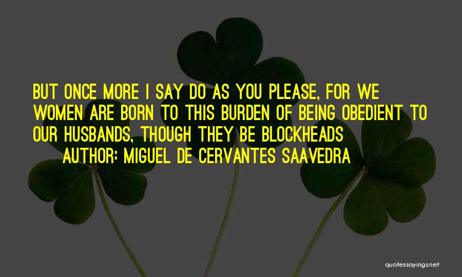 Do As You Please Quotes By Miguel De Cervantes Saavedra