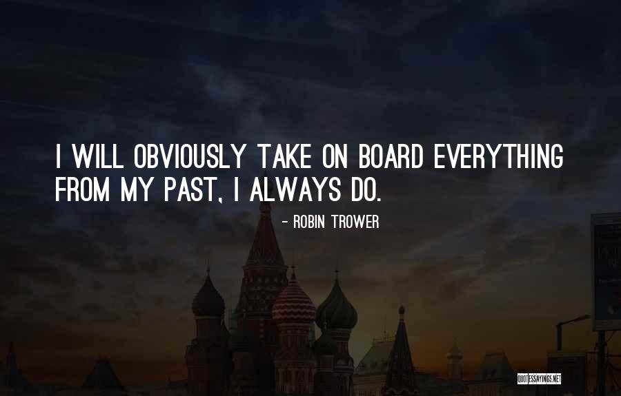 Do Boards Quotes By Robin Trower Do Boards Quotes By Robin Trower