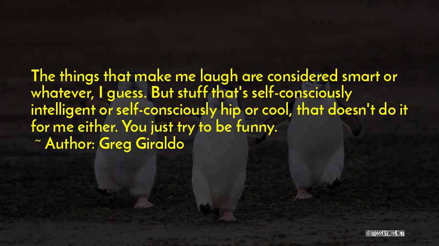 Do Cool Things Quotes By Greg Giraldo