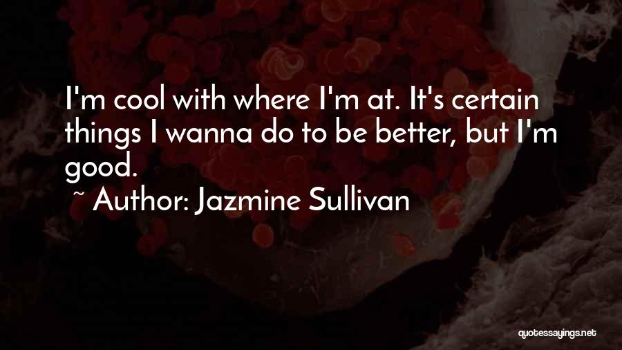 Do Cool Things Quotes By Jazmine Sullivan