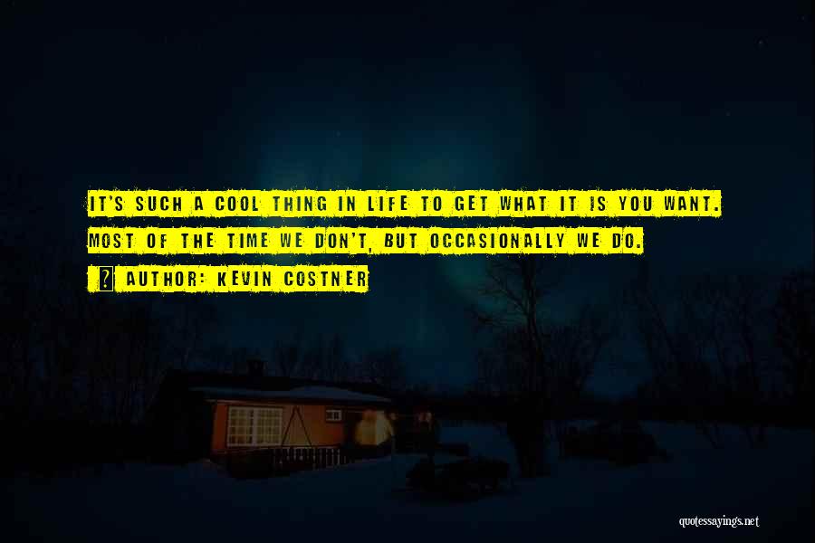 Do Cool Things Quotes By Kevin Costner