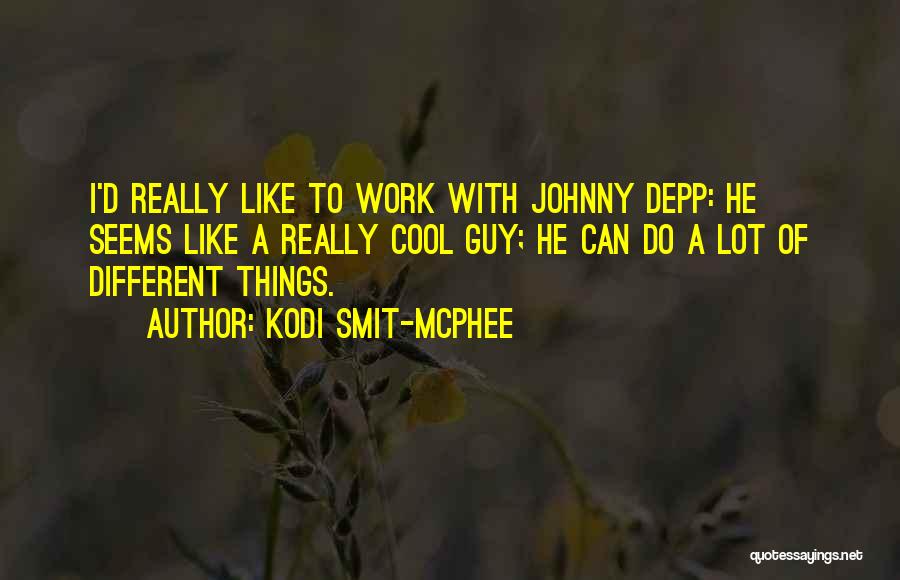 Do Cool Things Quotes By Kodi Smit-McPhee