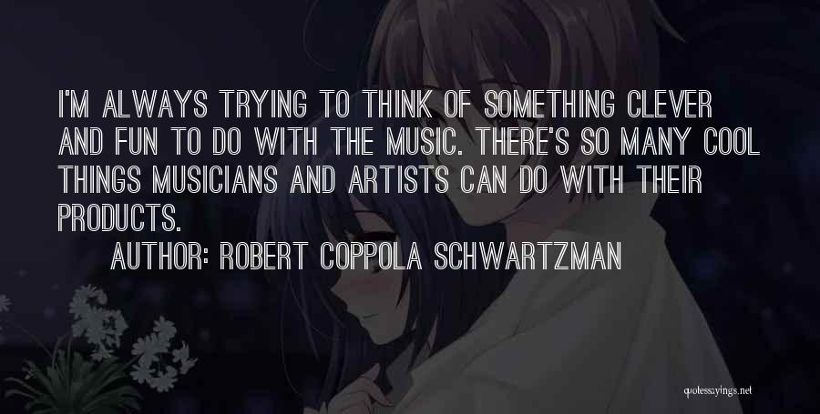 Do Cool Things Quotes By Robert Coppola Schwartzman