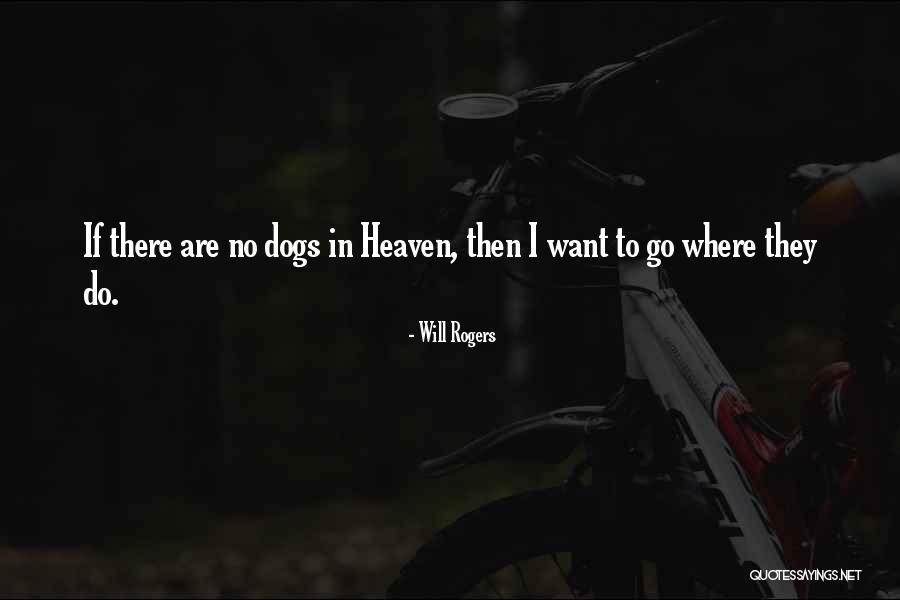 Do Dogs Go To Heaven Quotes By Will Rogers Do Dogs Go To Heaven Quotes By Will Rogers