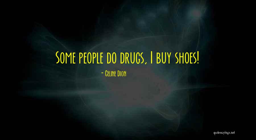 Do Drugs Quotes By Celine Dion Do Drugs Quotes By Celine Dion