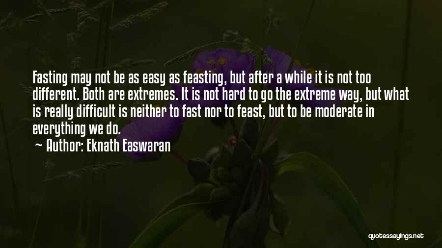 Do Everything In Moderation Quotes By Eknath Easwaran