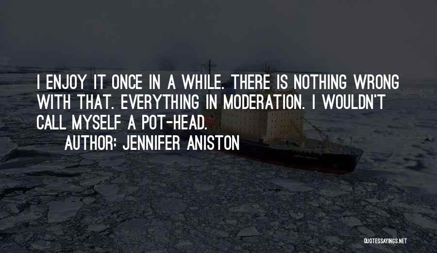 Do Everything In Moderation Quotes By Jennifer Aniston