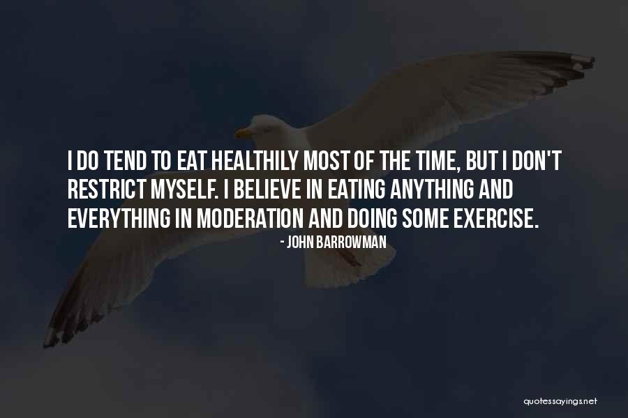 Do Everything In Moderation Quotes By John Barrowman