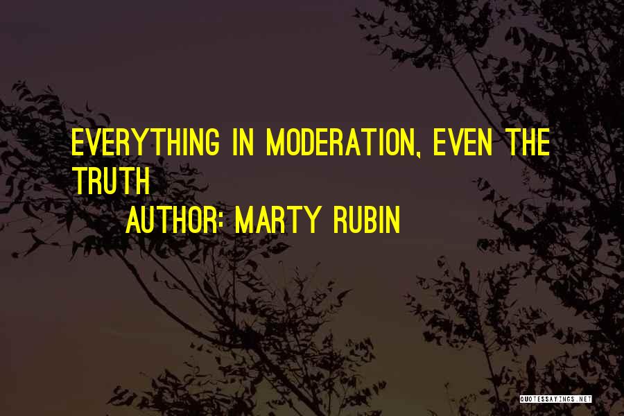 Do Everything In Moderation Quotes By Marty Rubin