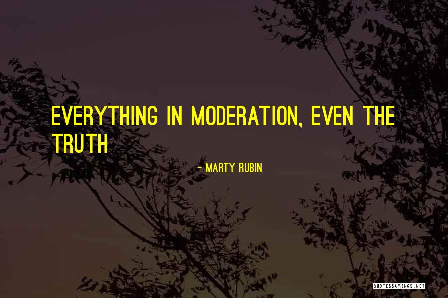 Do Everything In Moderation Quotes By Marty Rubin