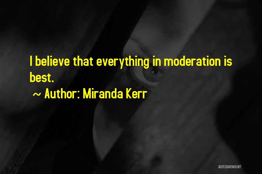 Do Everything In Moderation Quotes By Miranda Kerr