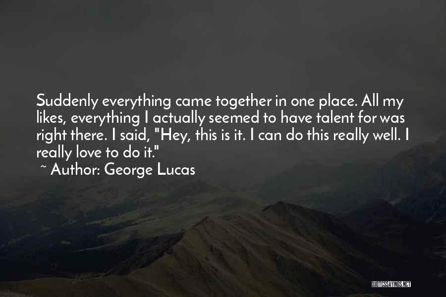 Do Everything Together Quotes By George Lucas