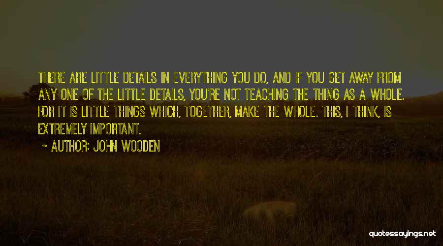 Do Everything Together Quotes By John Wooden