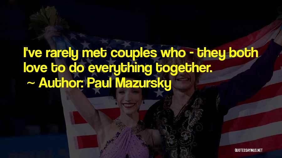 Do Everything Together Quotes By Paul Mazursky