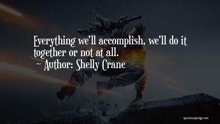 Do Everything Together Quotes By Shelly Crane