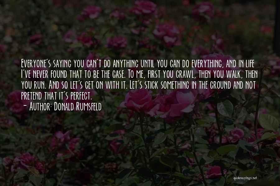 Do Everything You Can Quotes By Donald Rumsfeld