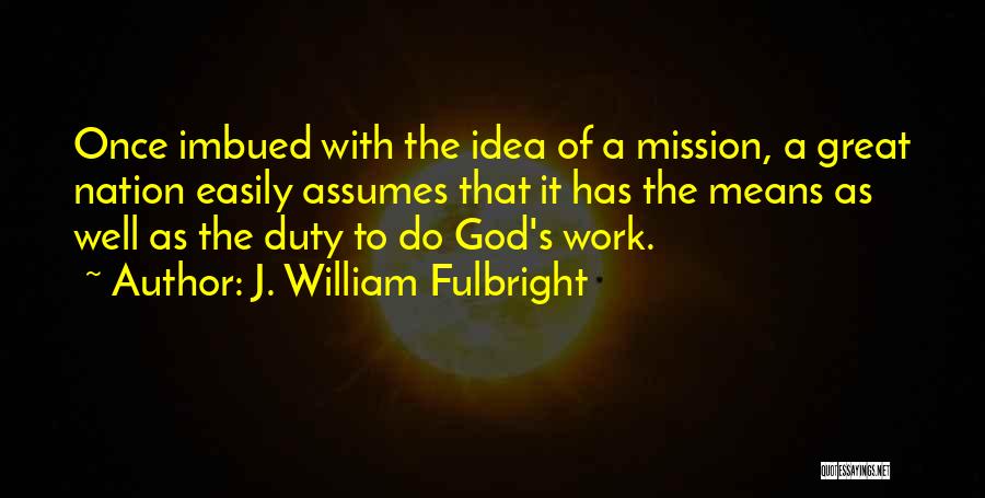 Do God's Work Quotes By J. William Fulbright