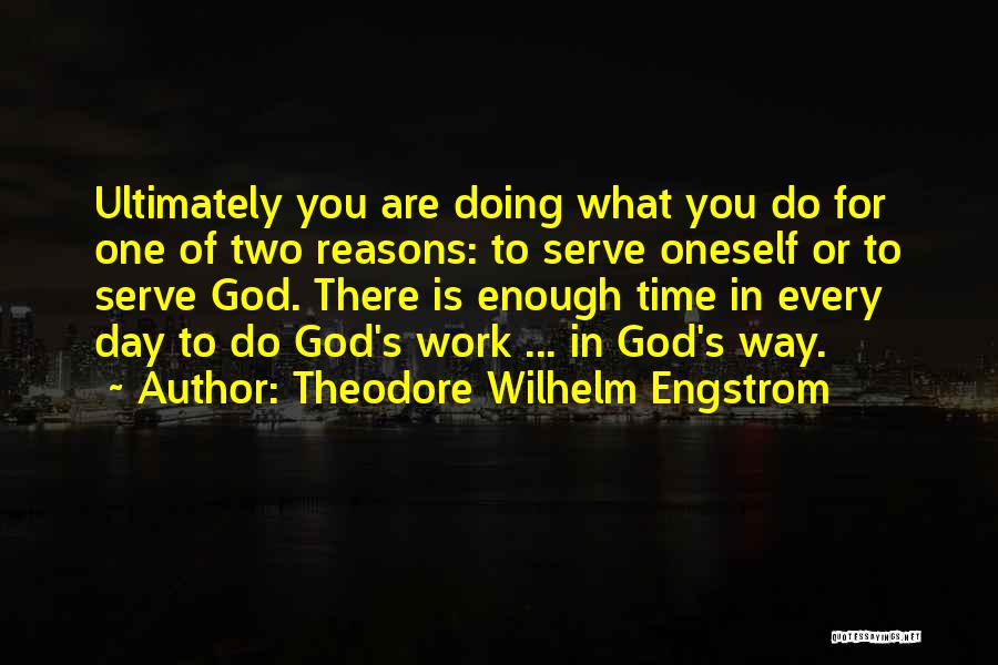 Do God's Work Quotes By Theodore Wilhelm Engstrom