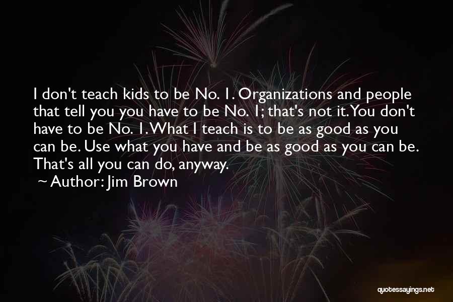 Do Good Anyway Quotes By Jim Brown
