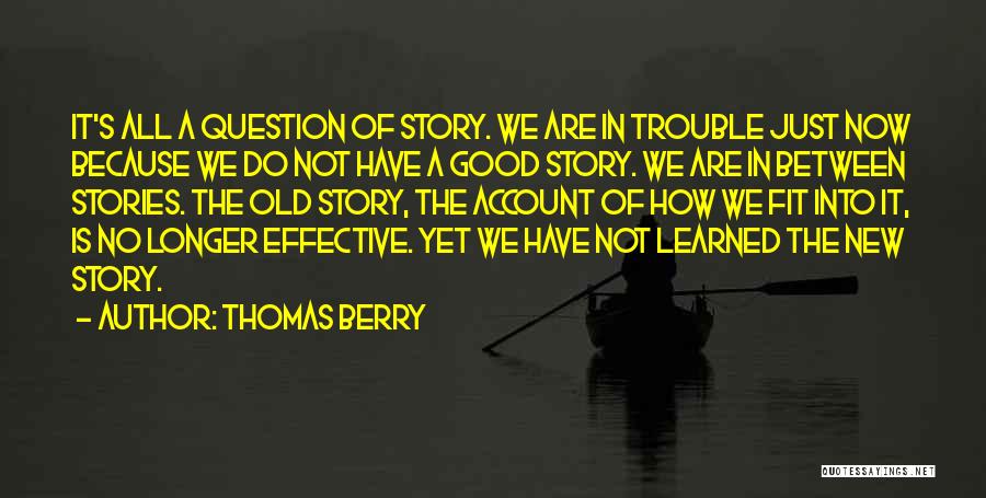 Do Good Have Good Story Quotes By Thomas Berry