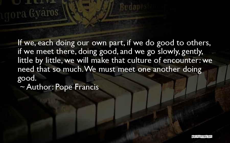 Do Good Others Quotes By Pope Francis