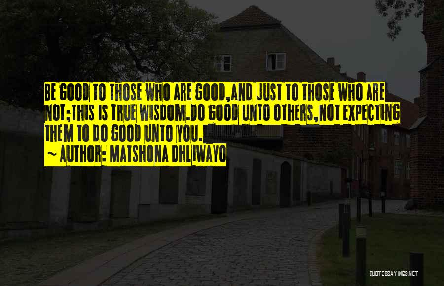 Do Good Unto Others Quotes By Matshona Dhliwayo
