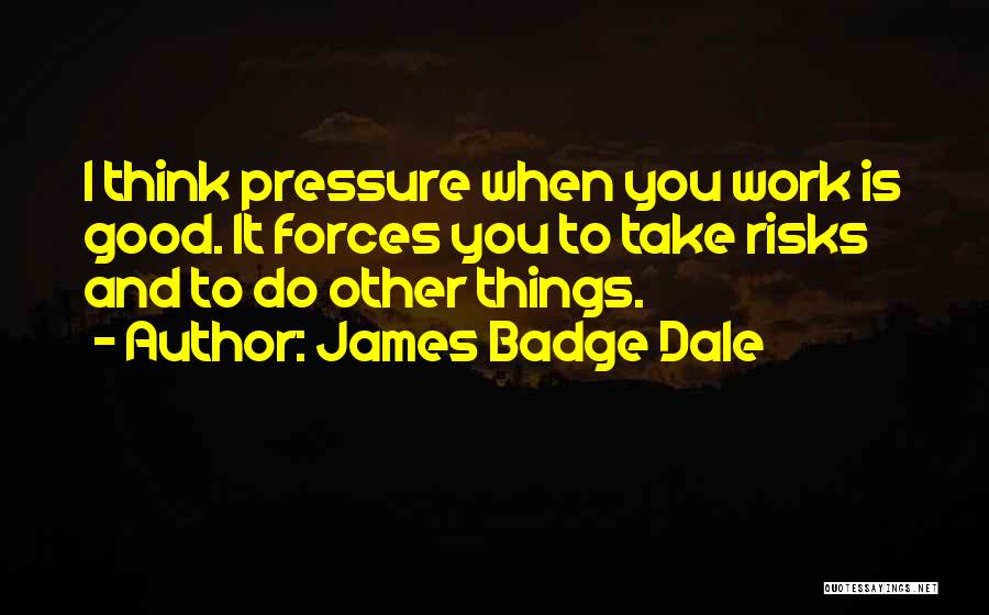 Do Good Work Quotes By James Badge Dale