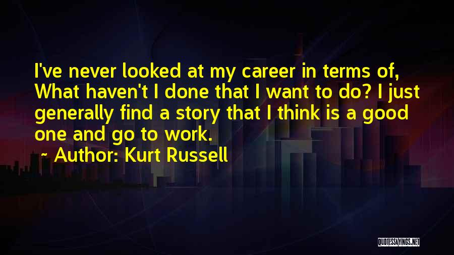 Do Good Work Quotes By Kurt Russell