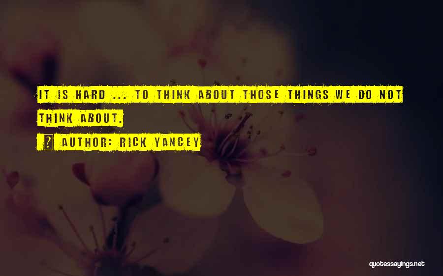 Do Hard Things Quotes By Rick Yancey