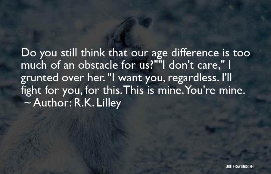 Do I Care Too Much Quotes By R.K. Lilley